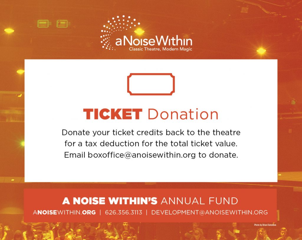 Ticket Donation. Donate your tickets back to the theatre for a tax deduction for the total ticket value. Email boxoffice@anoisewithin.org to donate.
